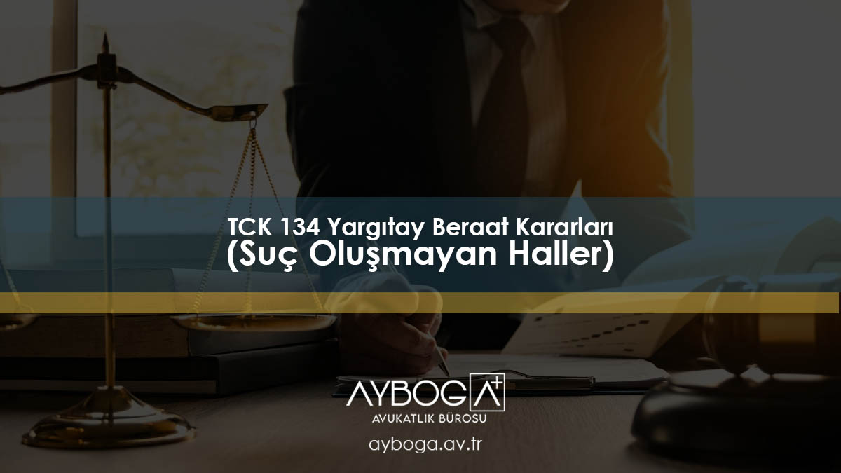 TCK 134 Yargıtay Beraat Kararları (Suç Oluşmayan Haller)