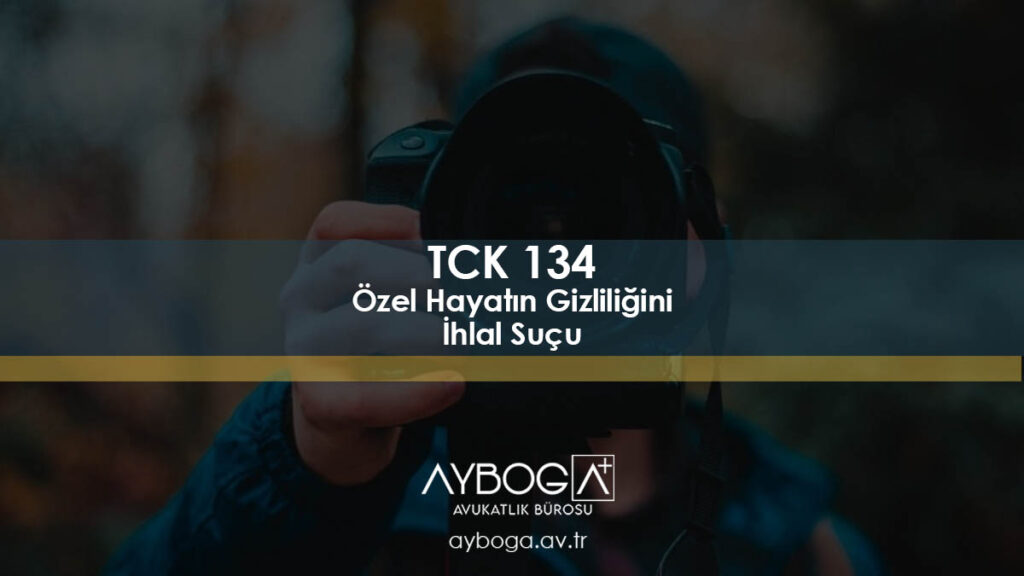 Özel Hayatın Gizliliğini İhlal Suçu TCK 134