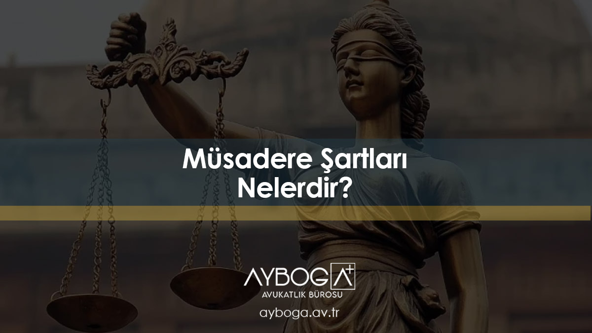 Müsadere Şartları Nelerdir?