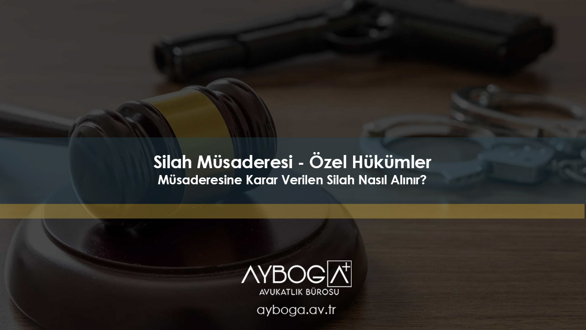 Silah Müsaderesi - Özel Hükümler - Müsaderesine Karar Veri