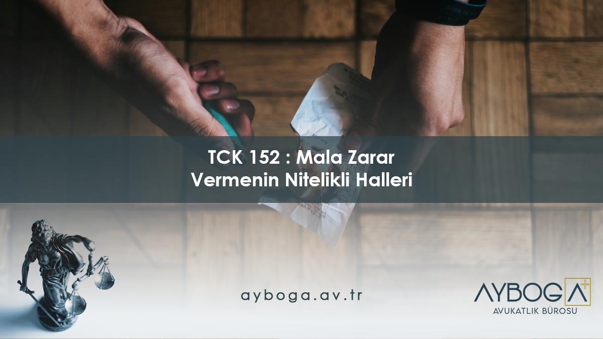 TCK 152 Mala Zarar Vermenin Nitelikli Halleri