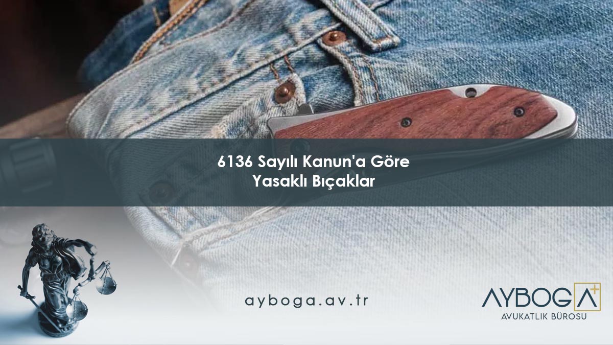6136 Sayılı Kanun'a Göre Yasaklı Bıçaklar