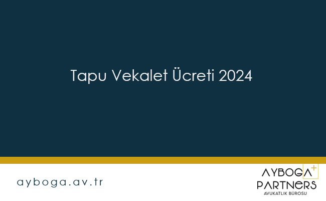 Tapu Vekalet Ücreti 2024