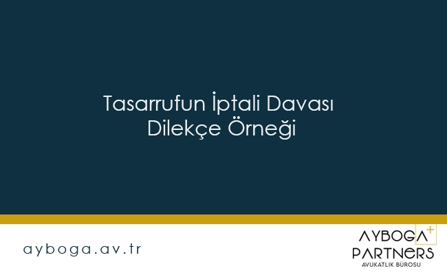 Tasarrufun İptali Davası Dilekçe Örneği