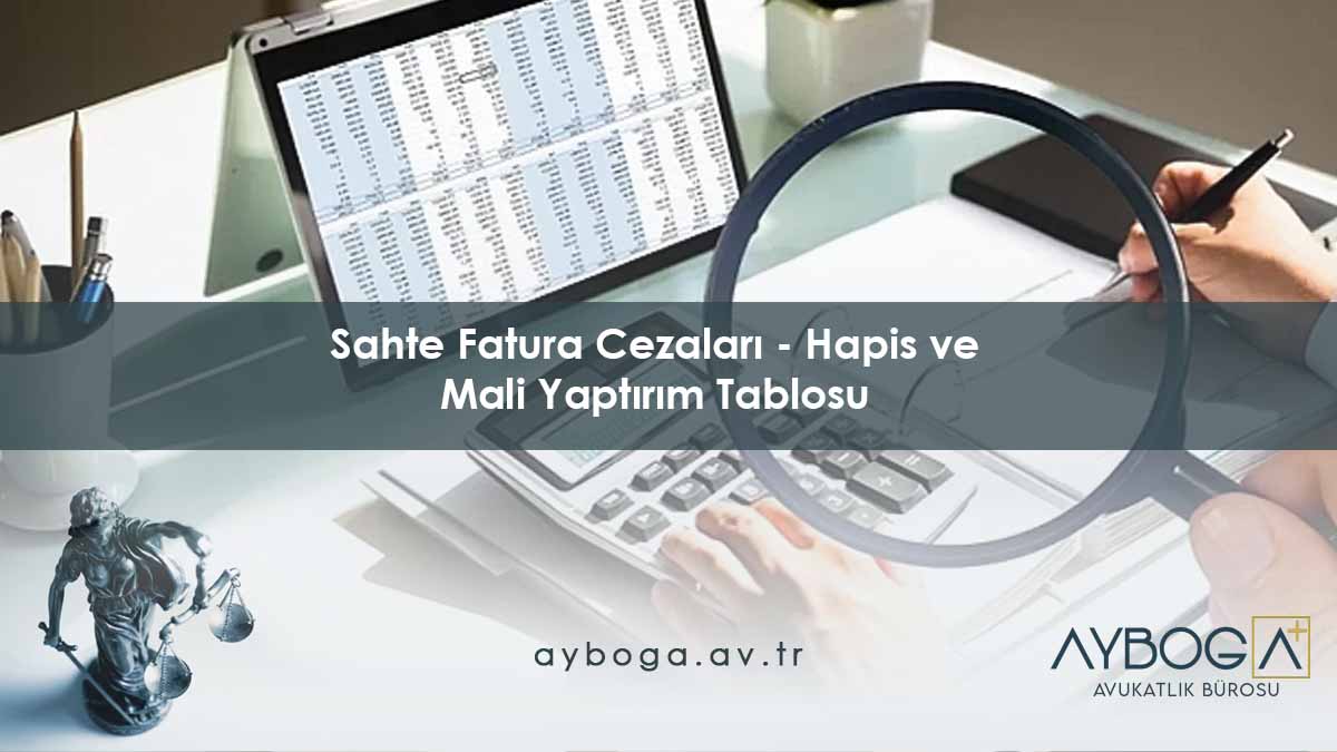 Sahte Fatura Cezaları Hapis ve Mali Yaptırım Tablosu