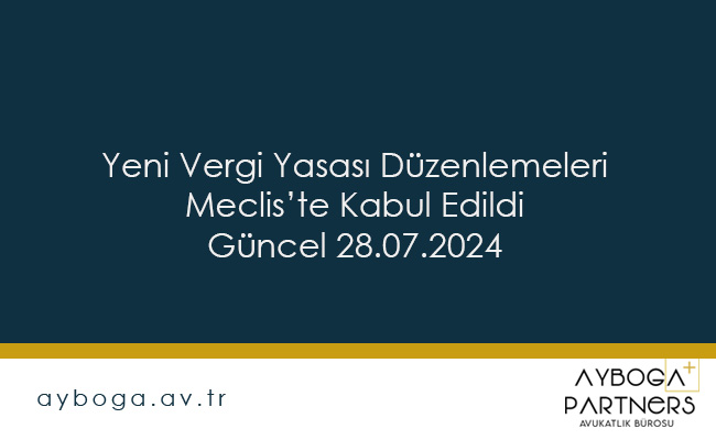 Yeni Vergi Yasası Düzenlemeleri Meclis’te Kabul Edildi - Güncel 28.07.2024