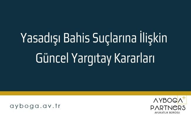 Yasadışı Bahis Suçlarına İlişkin Güncel Yargıtay Kararları