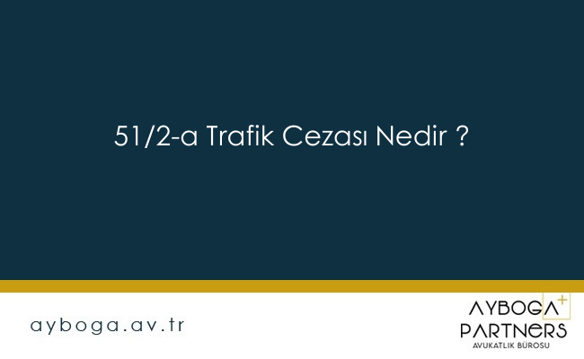51/2-a Trafik Cezası Nedir ?