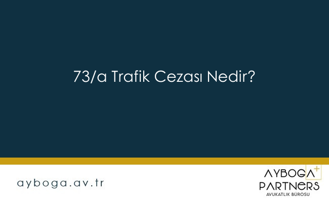 73/a Trafik Cezası Nedir?