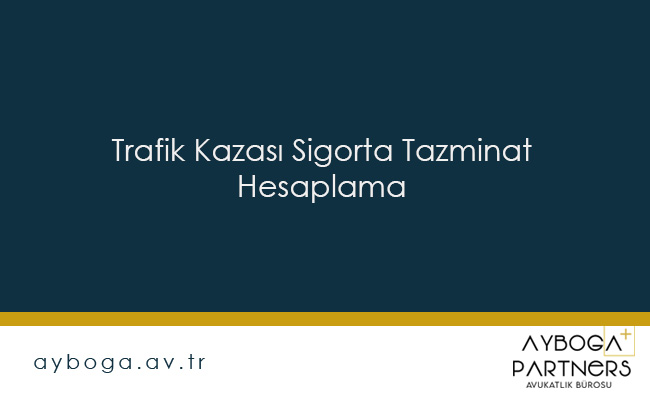 Trafik Kazası Sigorta Tazminat Hesaplama