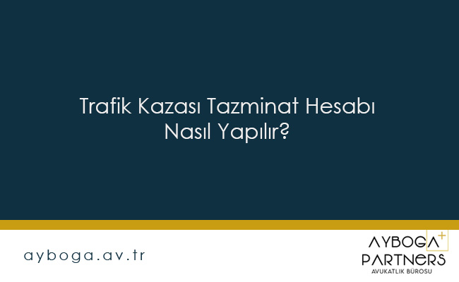 Trafik Kazası Tazminat Hesabı Nasıl Yapılır?