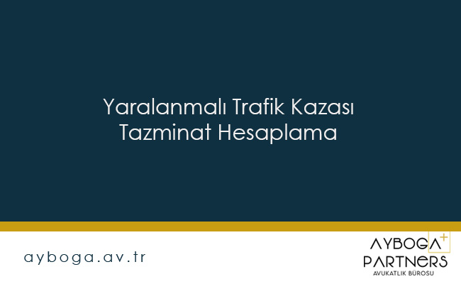 Yaralanmalı Trafik Kazası Tazminat Hesaplama
