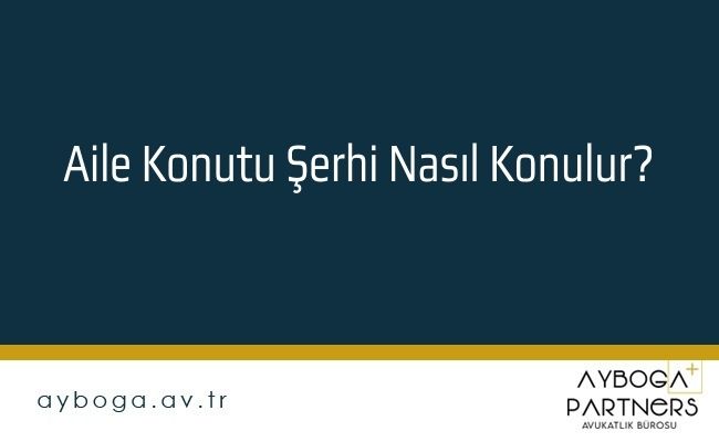 Aile Konutu Şerhi Nasıl Konulur?