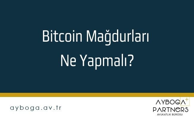 Bitcoin Mağdurları Ne Yapmalı?