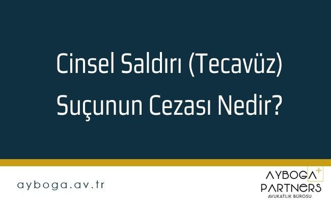Cinsel Saldırı (Tecavüz) Suçunun Cezası Nedir?