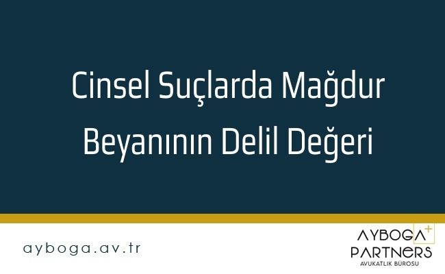 Cinsel Suçlarda Mağdur Beyanının Delil Değeri