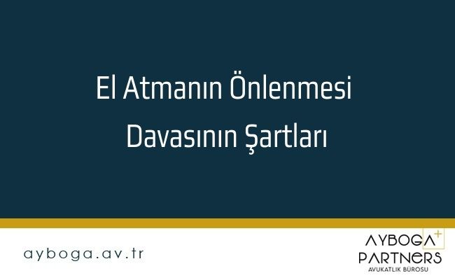 El Atmanın Önlenmesi Davasının Şartları