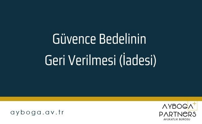 Güvence Bedelinin Geri Verilmesi (İadesi)