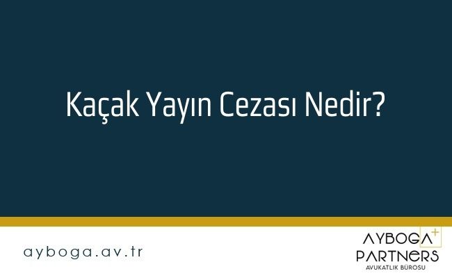Kaçak Yayın Cezası Nedir?