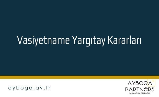 Vasiyetname Yargıtay Kararları