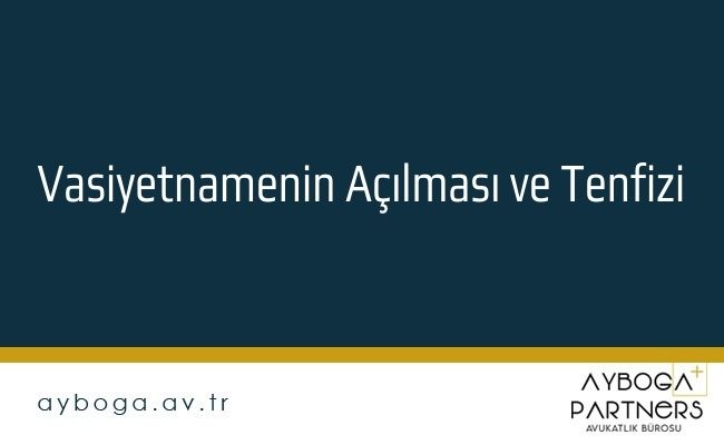 Vasiyetnamenin Açılması ve Tenfizi