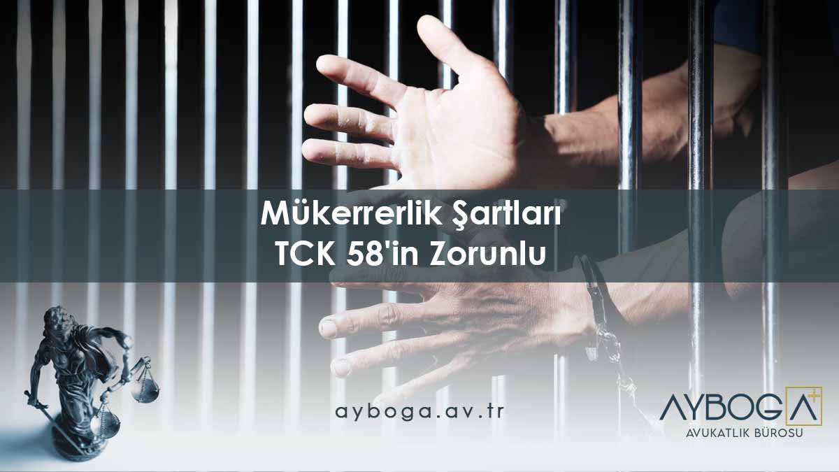 Mükerrerlik Şartları - TCK 58'in Zorunlu Koşulları