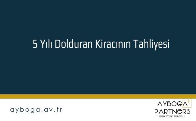 5 Yılı Dolduran Kiracının Tahliyesi