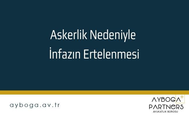 Askerlik Nedeniyle İnfazın Ertelenmesi