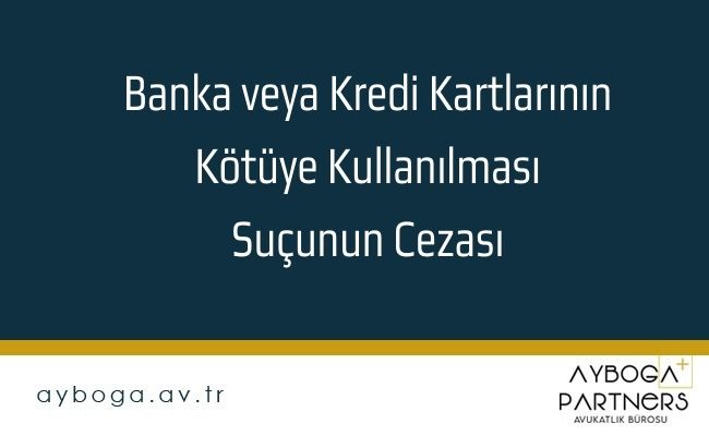 Banka veya Kredi Kartlarının Kötüye Kullanılması Suçunun Cezası