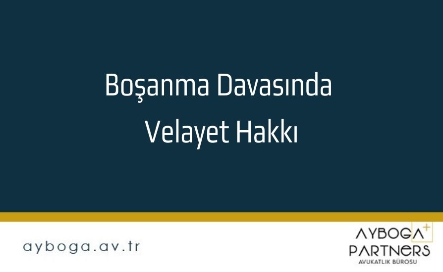 Boşanma Davasında Velayet Hakkı