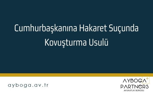 Cumhurbaşkanına Hakaret Suçunda Kovuşturma Usulü
