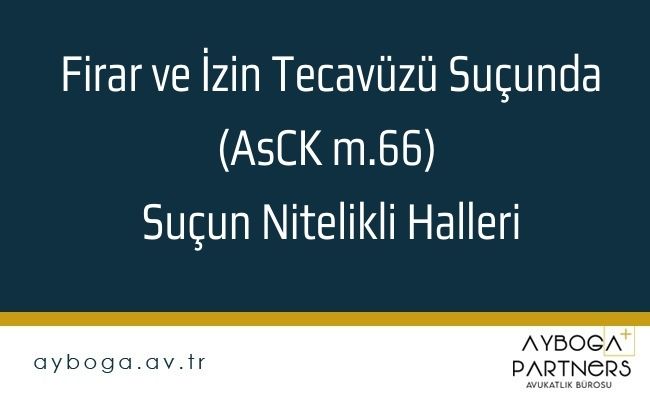 Firar ve İzin Tecavüzü Suçunda (AsCK m.66) Suçun Nitelikli Halleri