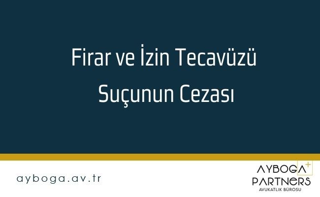 Firar ve İzin Tecavüzü Suçunun Cezası
