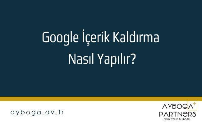 Google İçerik Kaldırma Nasıl Yapılır?
