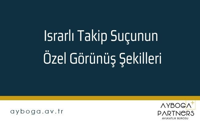 Israrlı Takip Suçunun Özel Görünüş Şekilleri