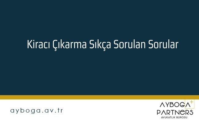 Kiracı Çıkarma Sıkça Sorulan Sorular