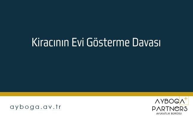 Kiracının Evi Gösterme Davası