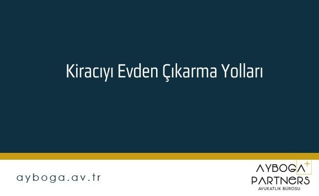 Kiracıyı Evden Çıkarma Yolları