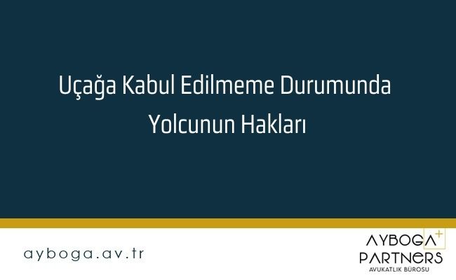 Uçağa Kabul Edilmeme Durumunda Yolcunun Hakları