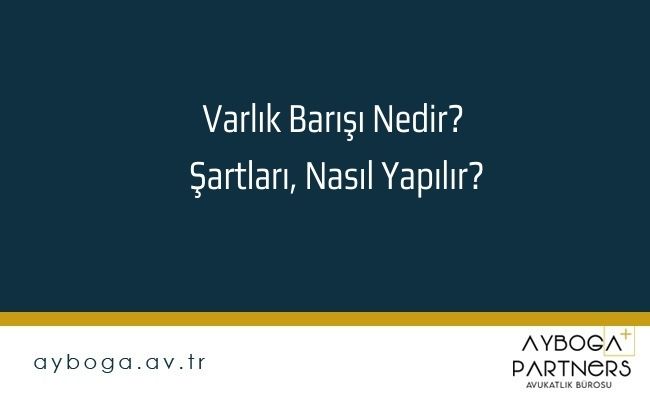 Varlık Barışı Nedir? Şartları, Nasıl Yapılır?