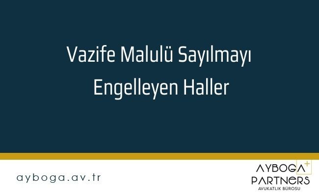 Vazife Malulü Sayılmayı Engelleyen Haller