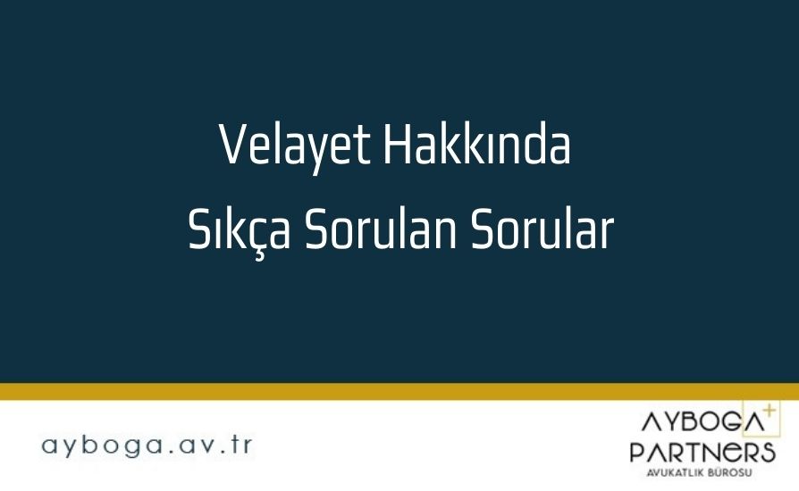 Velayet Hakkında Sıkça Sorulan Sorular