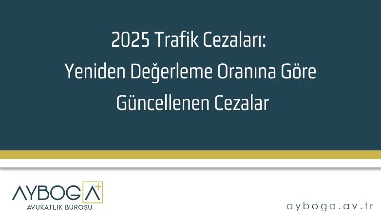 2025 Trafik Cezaları: Yeniden Değerleme Oranına Göre Güncellenen Cezalar