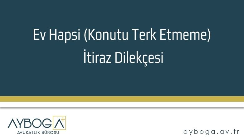 Ev Hapsi (Konutu Terk Etmeme) İtiraz Dilekçesi