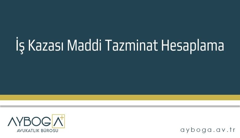 İş Kazası Maddi Tazminat Hesaplama