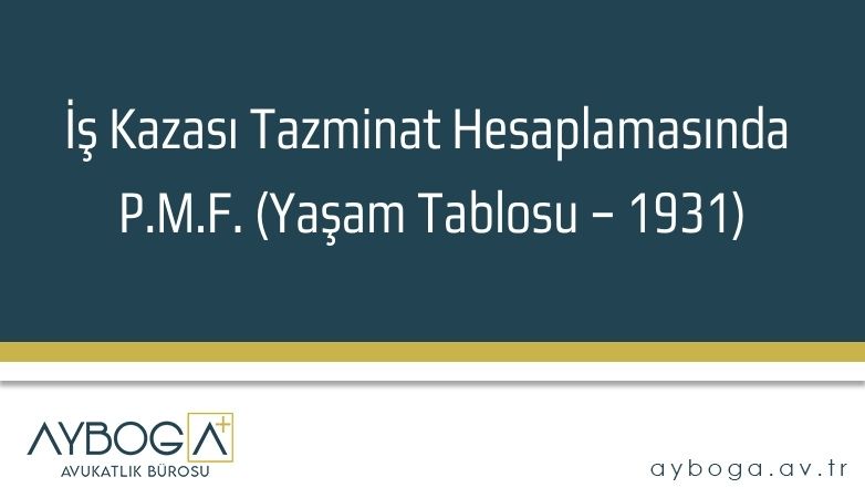 İş Kazası Tazminat Hesaplamasında P.M.F. (Yaşam Tablosu – 1931)