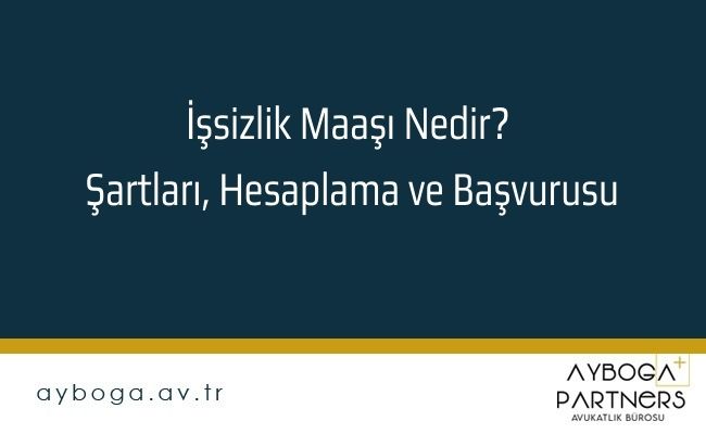 İşsizlik Maaşı Nedir? Şartları, Hesaplama ve Başvurusu