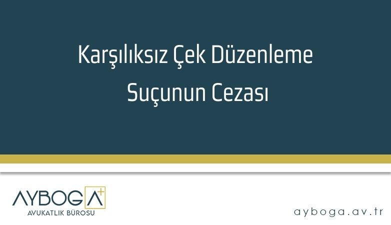Karşılıksız Çek Düzenleme Suçunun Cezası