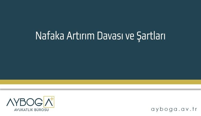 Nafaka Artırım Davası ve Şartları