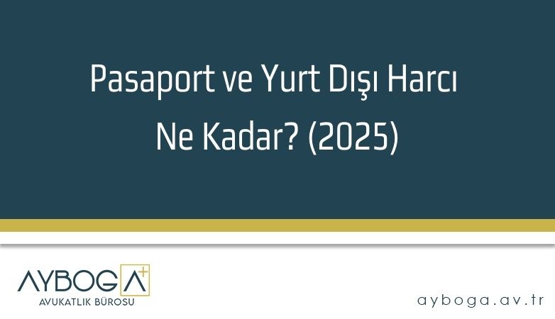 Pasaport ve Yurt Dışı Harcı Ne Kadar? (2025)